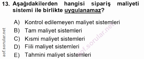 13. soru: Aşağıdakilerden hangisi sipariş maliyeti sistemi ile birlikte uygulanamaz? A) Kontrol edilemeyen maliyet sistemleri B…