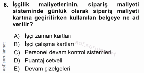 6. soru: İşçilik maliyetlerinin, sipariş maliyeti sisteminde günlük olarak sipariş maliyeti kartına geçirilirken kullanılan be…