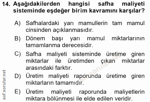 14. soru: Aşağıdakilerden hangisi safha maliyeti sisteminde eşdeğer birim kavramını karşılar? A) Safhalardaki yarı mamullerin t…