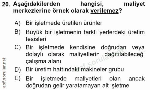 20. soru: Aşağıdakilerden hangisi, maliyet merkezlerine örnek olarak verilemez? A) Bir işletmede üretilen ürünler B) Büyük bir…