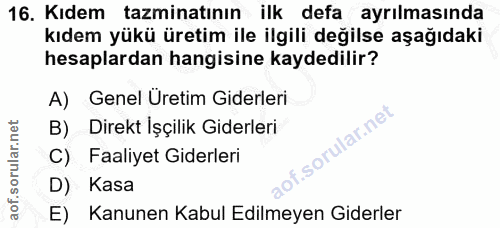 16. soru: Kıdem tazminatının ilk defa ayrılmasında kıdem yükü üretim ile ilgili değilse aşağıdaki hesaplardan hangisine kaydedi…