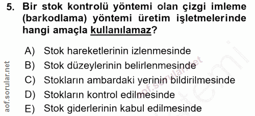 5. soru: Bir stok kontrolü yöntemi olan çizgi imleme (barkodlama) yöntemi üretim işletmelerinde hangi amaçla kullanılamaz? A)…