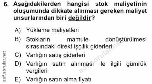 6. soru: Aşağıdakilerden hangisi stok maliyetinin oluşumunda dikkate alınması gereken maliyet unsurlarından biri değildir? A)…