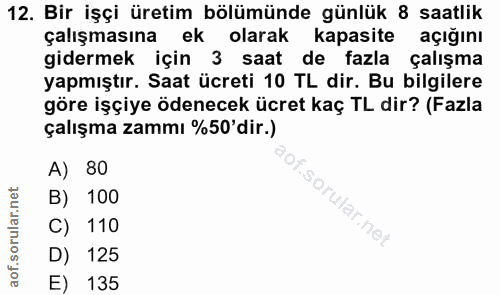 12. soru: Bir işçi üretim bölümünde günlük 8 saatlik çalışmasına ek olarak kapasite açığını gidermek için 3 saat de fazla çalış…