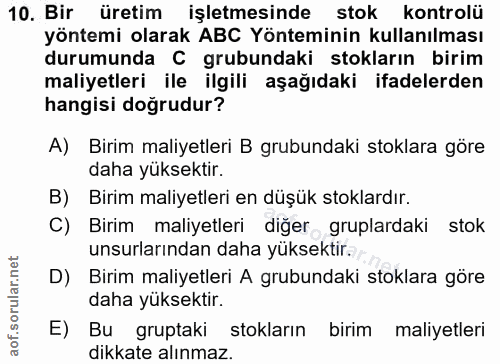10. soru: Bir üretim işletmesinde stok kontrolü yöntemi olarak ABC Yönteminin kullanılması durumunda C grubundaki stokların bir…