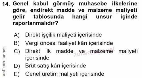 14. soru: Genel kabul görmüş muhasebe ilkelerine göre, endirekt madde ve malzeme maliyeti gelir tablosunda hangi unsur içinde r…
