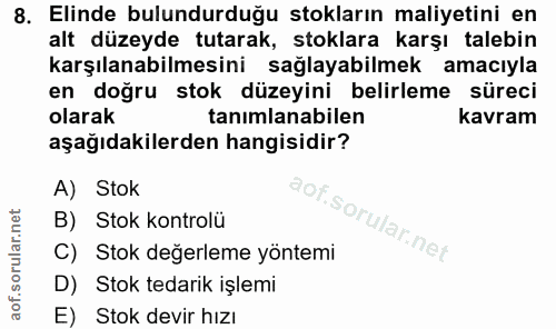8. soru: Elinde bulundurduğu stokların maliyetini en alt düzeyde tutarak, stoklara karşı talebin karşılanabilmesini sağlayabil…