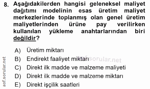 8. soru: Aşağıdakilerden hangisi geleneksel maliyet dağıtımı modelinin esas üretim maliyet merkezlerinde toplanmış olan genel…