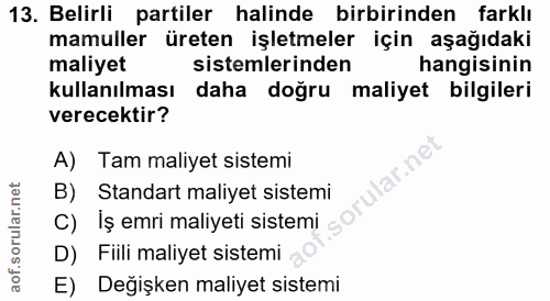 13. soru: Belirli partiler halinde birbirinden farklı mamuller üreten işletmeler için aşağıdaki maliyet sistemlerinden hangisin…