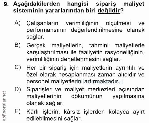 9. soru: Aşağıdakilerden hangisi sipariş maliyet sisteminin yararlarından biri değildir? A) Çalışanların verimliliğinin ölçülm…