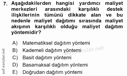 7. soru: Aşağıdakilerden hangisi yardımcı maliyet merkezleri arasındaki karşılıklı destek ilişkilerinin tümünü dikkate alan ve…