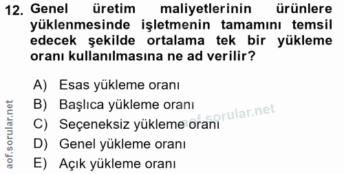 12. soru: Genel üretim maliyetlerinin ürünlere yüklenmesinde işletmenin tamamını temsil edecek şekilde ortalama tek bir yükleme…
