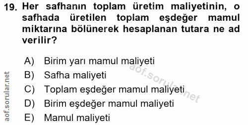 19. soru: Her safhanın toplam üretim maliyetinin, o safhada üretilen toplam eşdeğer mamul miktarına bölünerek hesaplanan tutara…
