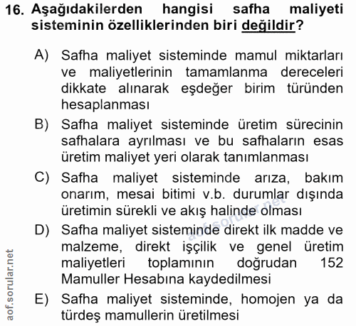 16. soru: Aşağıdakilerden hangisi safha maliyeti sisteminin özelliklerinden biri değildir? A) Safha maliyet sisteminde mamul mi…