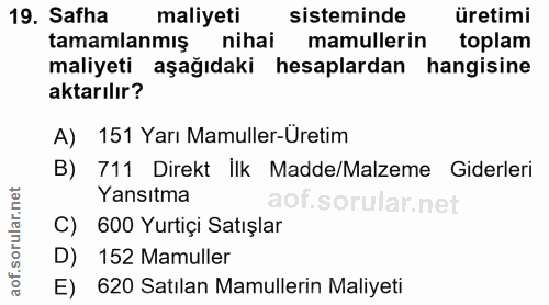 19. soru: Safha maliyeti sisteminde üretimi tamamlanmış nihai mamullerin toplam maliyeti aşağıdaki hesaplardan hangisine aktarı…