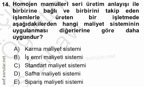14. soru: Homojen mamulleri seri üretim anlayışı ile birbirine bağlı ve birbirini takip eden işlemlerle üreten bir işletmede aş…