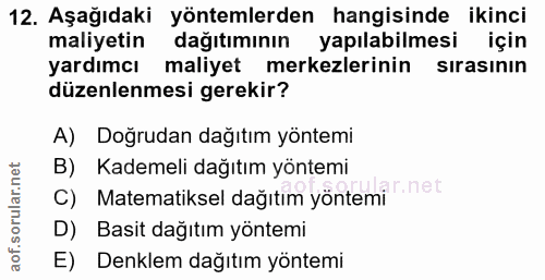 12. soru: Aşağıdaki yöntemlerden hangisinde ikinci maliyetin dağıtımının yapılabilmesi için yardımcı maliyet merkezlerinin sıra…