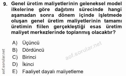 9. soru: Genel üretim maliyetlerinin geleneksel model ilkelerine göre dağıtımı sürecinde hangi aşamadan sonra dönem içinde işl…