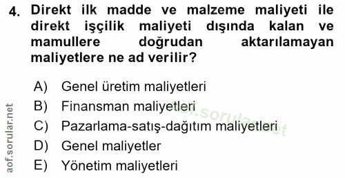 4. soru: Direkt ilk madde ve malzeme maliyeti ile direkt işçilik maliyeti dışında kalan ve mamullere doğrudan aktarılamayan ma…