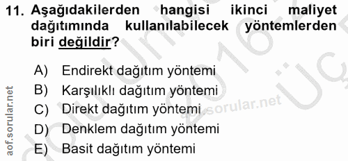 11. soru: Aşağıdakilerden hangisi ikinci maliyet dağıtımında kullanılabilecek yöntemlerden biri değildir? A) Endirekt dağıtım y…