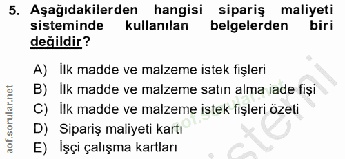 5. soru: Aşağıdakilerden hangisi sipariş maliyeti sisteminde kullanılan belgelerden biri değildir? A) İlk madde ve malzeme ist…