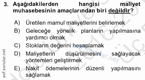 3. soru: Aşağıdakilerden hangisi maliyet muhasebesinin amaçlarından biri değildir? A) Uretilen mamul maliyetlerini belirlemek…