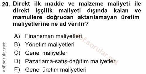 20. soru: Direkt ilk madde ve malzeme maliyeti ile direkt işçilik maliyeti dışında kalan ve mamullere doğrudan aktarılamayan ür…