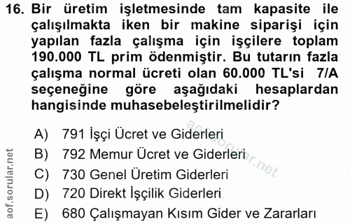 16. soru: Bir üretim işletmesinde tam kapasite ile çalışılmakta iken bir makine siparişi için yapılan fazla çalışma için işçile…