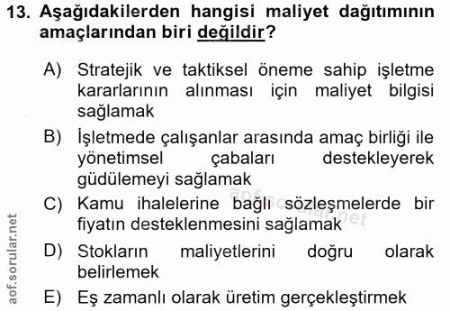 13. soru: Aşağıdakilerden hangisi maliyet dağıtımının amaçlarından biri değildir? A) Stratejik ve taktiksel öneme sahip işletme…