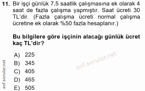 11. soru: Bir işçi günlük 7,5 saatlik çalışmasına ek olarak 4 saat de fazla çalışma yapmıştır. Saat ücreti 30 TL'dir. (Fazla ça…