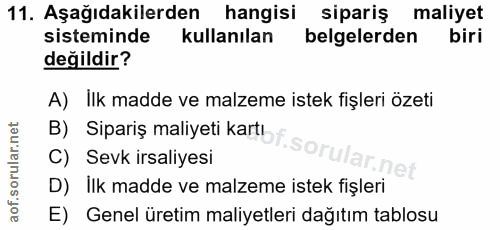 11. soru: Aşağıdakilerden hangisi sipariş maliyet sisteminde kullanılan belgelerden biri değildir? A) İlk madde ve malzeme iste…