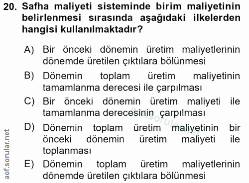 20. soru: Safha maliyeti sisteminde birim maliyetinin belirlenmesi sırasında aşağıdaki ilkelerden hangisi kullanılmaktadır? A)…