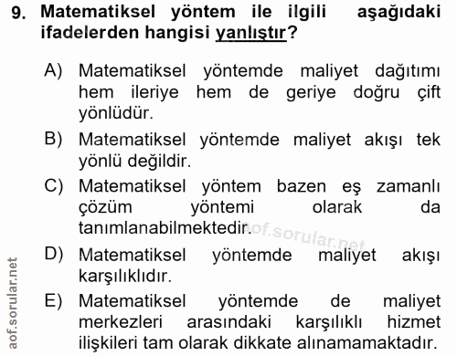 9. soru: Matematiksel yöntem ile ilgili aşağıdaki ifadelerden hangisi yanlıştır? A) Matematiksel yöntemde maliyet dağıtımı hem…