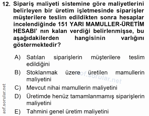 12. soru: Sipariş maliyeti sistemine göre maliyetlerini belirleyen bir üretim işletmesinde siparişler müşterilere teslim edildi…