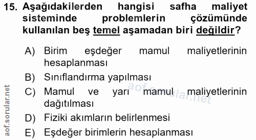 15. soru: Aşağıdakilerden hangisi safha maliyet sisteminde problemlerin çözümünde kullanılan beş temel aşamadan biri değildir?…