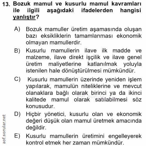 13. soru: Bozuk mamul ve kusurlu mamul kavramları ile ilgili aşağıdaki ifadelerden hangisi yanlıştır? A) Bozuk mamuller üretim…