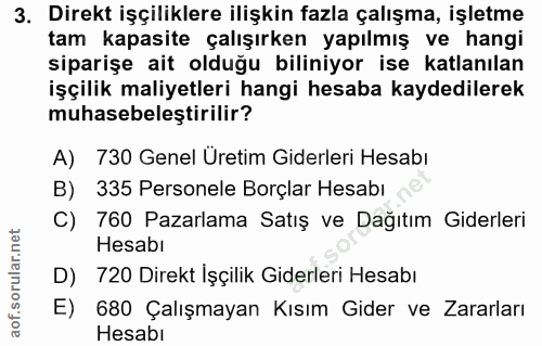 3. soru: Direkt işçiliklere ilişkin fazla çalışma, işletme tam kapasite çalışırken yapılmış ve hangi siparişe ait olduğu bilin…