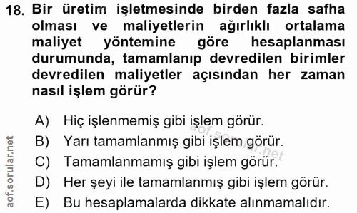 18. soru: Bir üretim işletmesinde birden fazla safha olması ve maliyetlerin ağırlıklı ortalama maliyet yöntemine göre hesaplanm…