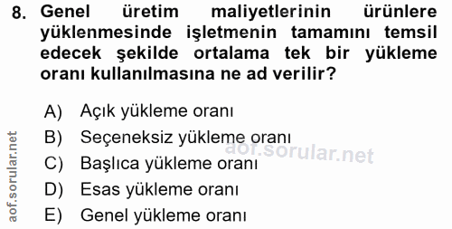 8. soru: Genel üretim maliyetlerinin ürünlere yüklenmesinde işletmenin tamamını temsil edecek şekilde ortalama tek bir yükleme…