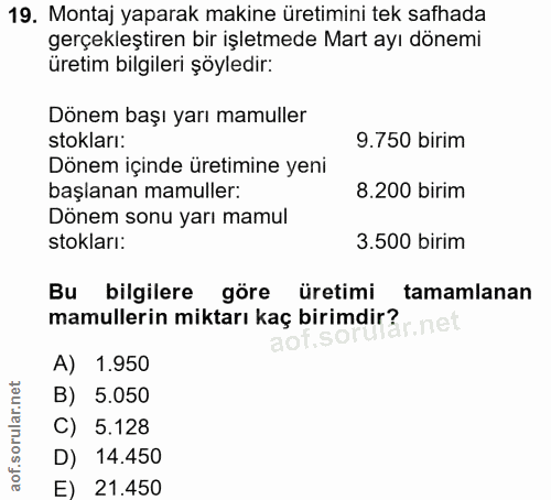 19. soru: Montaj yaparak makine üretimini tek safhada gerçekleştiren bir işletmede Mart ayı dönemi Üretim bilgileri şöyledir: D…