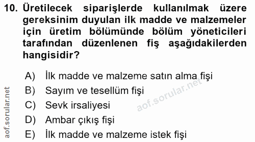 10. soru: Uretilecek siparişlerde kullanılmak üzere gereksinim duyulan ilk madde ve malzemeler için üretim bölümünde bölüm yöne…