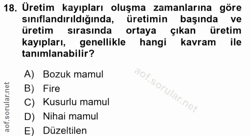 18. soru: Üretim kayıpları oluşma zamanlarına göre sınıflandırıldığında, üretimin başında ve üretim sirasinda ortaya çıkan üret…