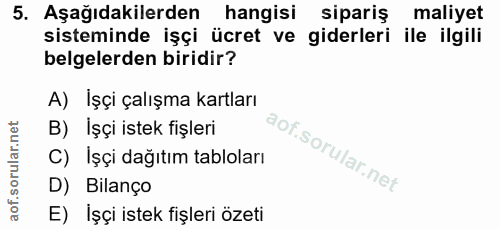 5. soru: Aşağıdakilerden hangisi sipariş maliyet sisteminde işçi ücret ve giderleri ile ilgili belgelerden biridir? A) İşçi ça…