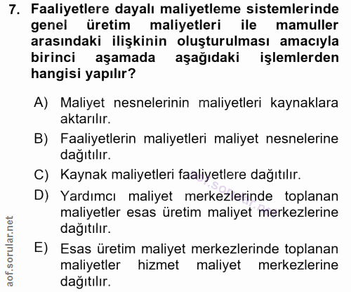 7. soru: Faaliyetlere dayalı maliyetleme sistemlerinde genel üretim maliyetleri ile mamuller arasındaki ilişkinin oluşturulmas…