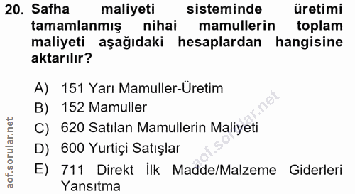 20. soru: Safha maliyeti sisteminde üretimi tamamlanmış nihai mamullerin toplam maliyeti aşağıdaki hesaplardan hangisine aktarı…