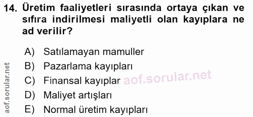 14. soru: Üretim faaliyetleri sırasında ortaya çıkan ve sıfıra indirilmesi maliyetli olan kayıplara ne ad verilir? A) Satılamay…