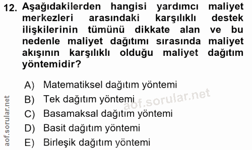 12. soru: Aşağıdakilerden hangisi yardımcı maliyet merkezleri arasındaki karşılıklı destek ilişkilerinin tümünü dikkate alan ve…