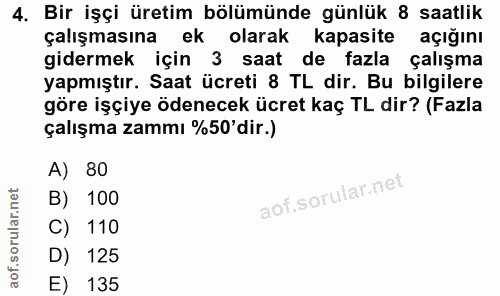 4. soru: Bir işçi üretim bölümünde günlük 8 saatlik çalışmasına ek olarak kapasite açığını gidermek için 3 saat de fazla çalış…