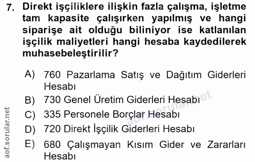 7. soru: Direkt işçiliklere ilişkin fazla çalışma, işletme tam kapasite çalışırken yapılmış ve hangi siparişe ait olduğu bilin…