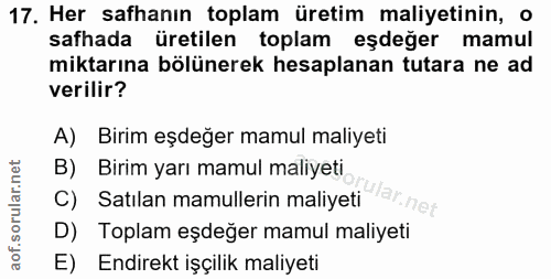 17. soru: Her safhanın toplam üretim maliyetinin, o safhada üretilen toplam eşdeğer mamul miktarına bölünerek hesaplanan tutara…
